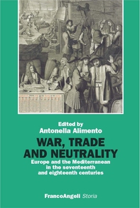 War, Trade and Neutrality. Europe and the Mediterranean in seventeenth and eighteenth centuries - Librerie.coop War, Trade and Neutrality. Europe and the Mediterranean in seventeenth and eighteenth centuries - Librerie.coop