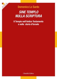 Sine Templo nulla Scriptura. Il Tempio nell'Antico Testamento e nella storia d'Israele - Librerie.coop
