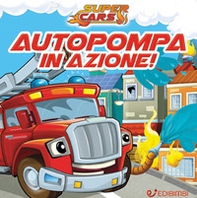 Autopompa in azione! Super cars - Librerie.coop