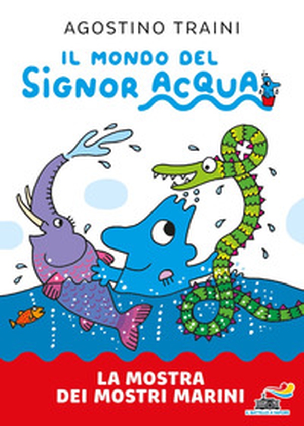 La mostra dei mostri marini. Signor Acqua - Librerie.coop La mostra dei mostri marini. Signor Acqua - Librerie.coop
