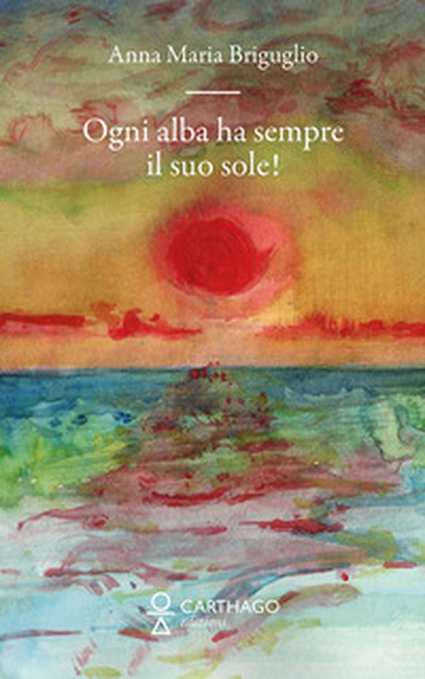 Ogni alba ha sempre il suo sole! - Librerie.coop Ogni alba ha sempre il suo sole! - Librerie.coop