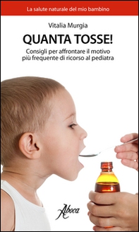 Quanta tosse! Consigli per affrontare il motivo più frequente di ricorso al pediatra - Librerie.coop