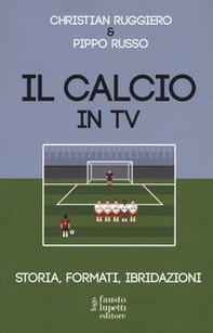 Il calcio in tv. Storia, formati, ibridazioni - Librerie.coop