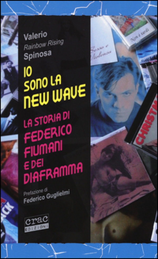 Io sono la new wave. La storia di Federico Fiumani e dei Diaframma - Librerie.coop Io sono la new wave. La storia di Federico Fiumani e dei Diaframma - Librerie.coop