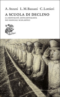 A scuola di declino. La mentalità anticapitalista nei manuali scolastici - Librerie.coop A scuola di declino. La mentalità anticapitalista nei manuali scolastici - Librerie.coop