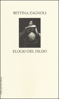 Elogio del dildo - Librerie.coop Elogio del dildo - Librerie.coop