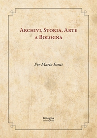 Archivi, storia, arte a Bologna. Per Mario Fanti - Librerie.coop