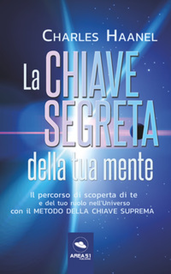 La chiave segreta della tua mente. Il percorso di scoperta di te e del tuo ruolo nell'Universo con il Metodo della Chiave Suprema - Librerie.coop La chiave segreta della tua mente. Il percorso di scoperta di te e del tuo ruolo nell'Universo con il Metodo della Chiave Suprema - Librerie.coop