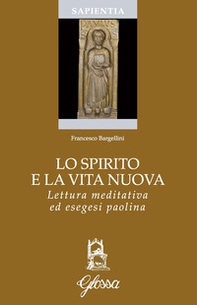 Lo Spirito e la vita nuova. Lettura meditativa ed esegesi paolina - Librerie.coop