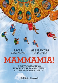 Mammamia! Il metodo italiano per crescere bambini felici ed essere genitori sereni - Librerie.coop Mammamia! Il metodo italiano per crescere bambini felici ed essere genitori sereni - Librerie.coop