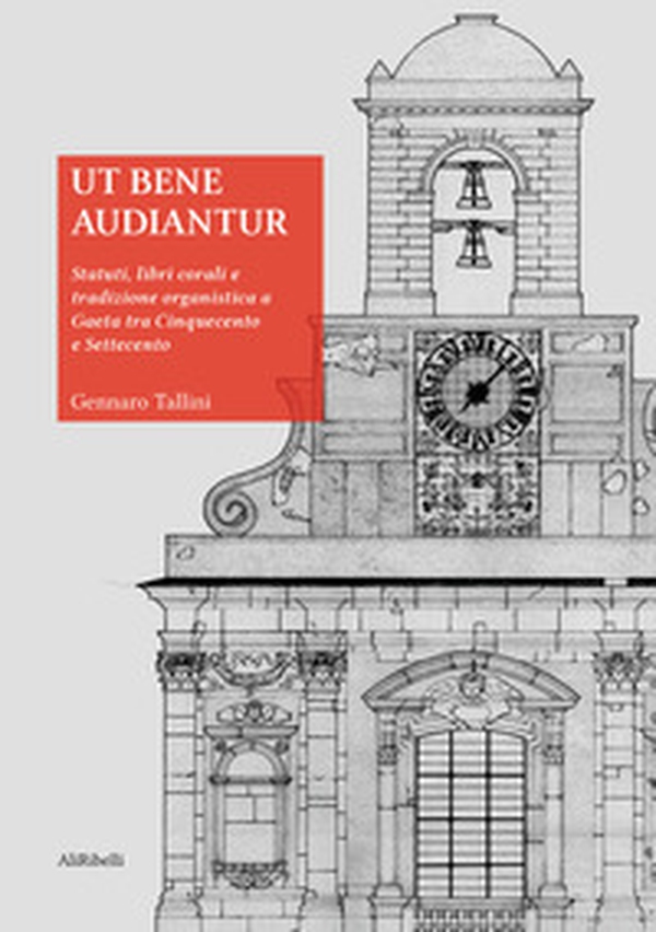 Ut bene audiantur. Statuti, libri corali e tradizione organistica a Gaeta tra Cinquecento e Settecento - Librerie.coop Ut bene audiantur. Statuti, libri corali e tradizione organistica a Gaeta tra Cinquecento e Settecento - Librerie.coop