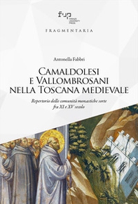 Camaldolesi e Vallombrosani nella Toscana medievale. Repertorio delle comunità monastiche sorte tra XI e XV secolo - Librerie.coop