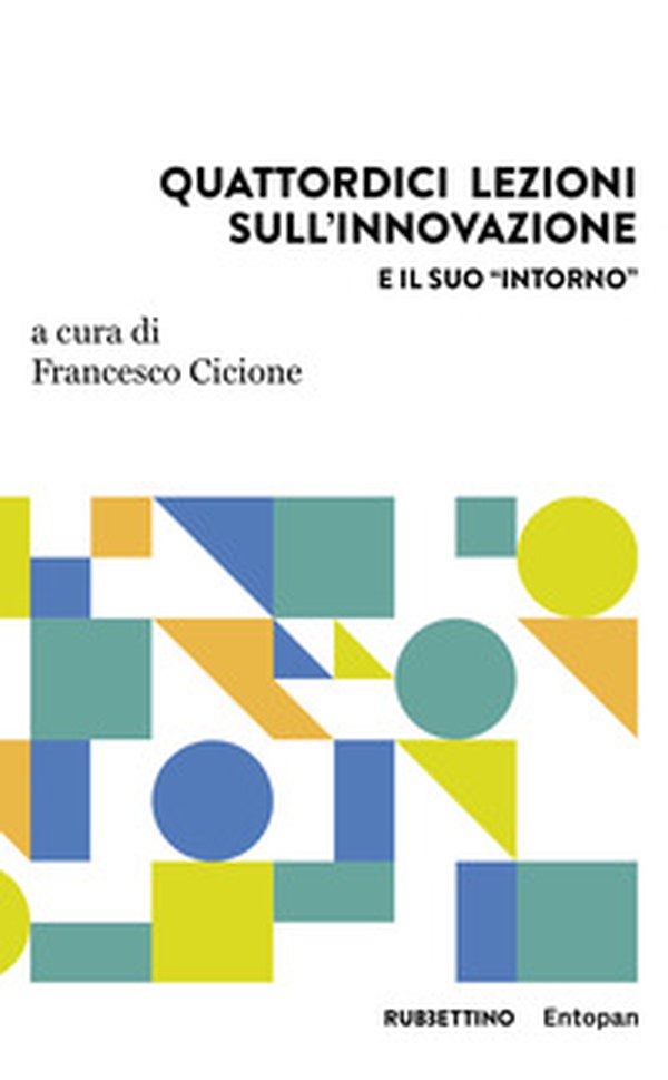 Quattordici lezioni sull'innovazione e il suo «intorno» - Librerie.coop Quattordici lezioni sull'innovazione e il suo «intorno» - Librerie.coop