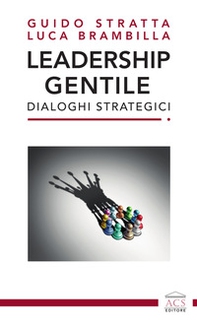 Leadership gentile. Dialoghi strategici - Librerie.coop