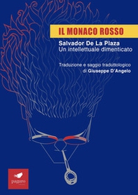 Il monaco rosso. Salvador De La Plaza. Un intellettuale dimenticato - Librerie.coop