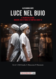 Luce nel buio. Il valore della cura: immagini, volti e parole ai tempi del Covid-19 - Librerie.coop Luce nel buio. Il valore della cura: immagini, volti e parole ai tempi del Covid-19 - Librerie.coop