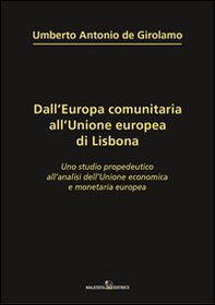 Dall'Europa comunitaria all'unione europea di Lisbona. Uno studio propedeutico all'analisi dell'unione economica e monetaria europea - Librerie.coop Dall'Europa comunitaria all'unione europea di Lisbona. Uno studio propedeutico all'analisi dell'unione economica e monetaria europea - Librerie.coop
