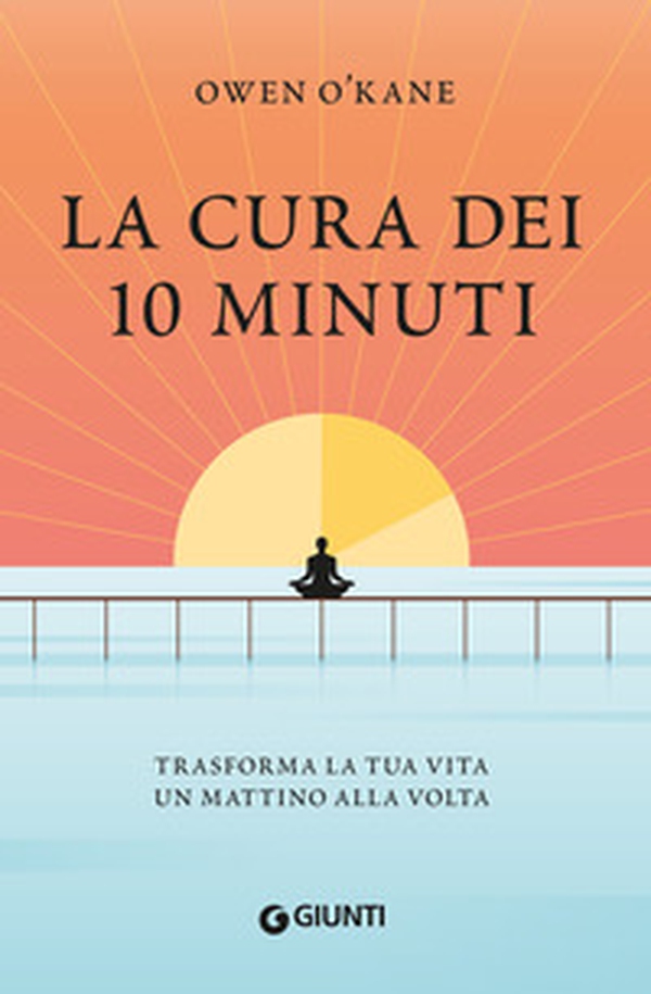 La cura dei 10 minuti. Trasforma la tua vita un mattino alla volta - Librerie.coop La cura dei 10 minuti. Trasforma la tua vita un mattino alla volta - Librerie.coop