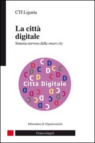 La città digitale. Sistema nervoso della smart city - Librerie.coop