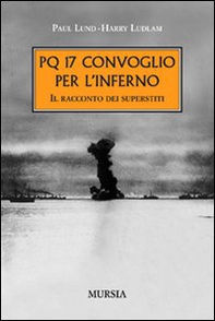 PQ 17. Convoglio per l'inferno. Il racconto dei superstiti - Librerie.coop
