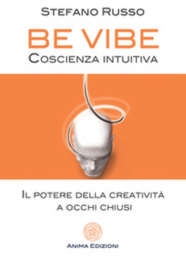 Be Vibe coscienza intuitiva. Il potere della creatività a occhi chiusi - Librerie.coop Be Vibe coscienza intuitiva. Il potere della creatività a occhi chiusi - Librerie.coop