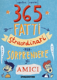 365 fatti straordinari per sorprendere gli amici - Librerie.coop