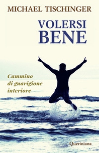 Volersi bene. Cammino di guarigione interiore - Librerie.coop Volersi bene. Cammino di guarigione interiore - Librerie.coop