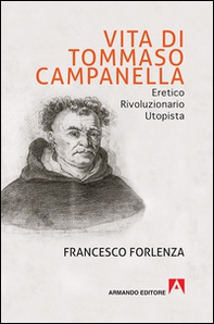 Vita di Tommaso Campanella. Eretico, rivoluzionario, utopista - Librerie.coop