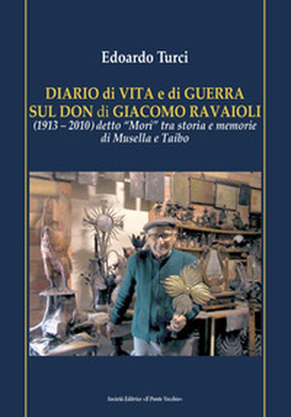 Diario di vita e di guerra sul Don di Giacomo Ravaioli (1913-2010) detto «Mori» tra storia e memorie di Musella e Taibo - Librerie.coop Diario di vita e di guerra sul Don di Giacomo Ravaioli (1913-2010) detto «Mori» tra storia e memorie di Musella e Taibo - Librerie.coop