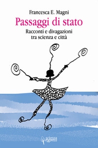 Passaggi di stato. Racconti e divagazioni tra scienza e città - Librerie.coop Passaggi di stato. Racconti e divagazioni tra scienza e città - Librerie.coop
