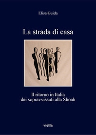 La strada di casa. Il ritorno in Italia dei sopravvissuti alla Shoah - Librerie.coop