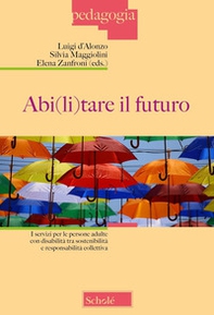 Abi(li)tare il futuro. I servizi per le persone adulte con disabilità tra sostenibilità e responsabilità collettiva - Librerie.coop