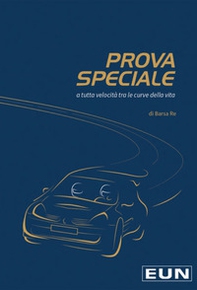 Prova speciale. A tutta velocità tra le curve della vita - Librerie.coop