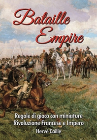 Bataille Empire. Regole di gioco con miniature per la Rivoluzione e l'Impero - Librerie.coop