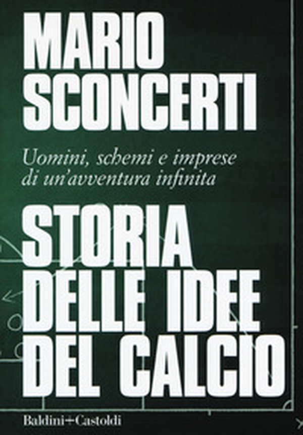 Storia delle idee del calcio. Uomini, schemi e imprese di un'avventura infinita - Librerie.coop Storia delle idee del calcio. Uomini, schemi e imprese di un'avventura infinita - Librerie.coop