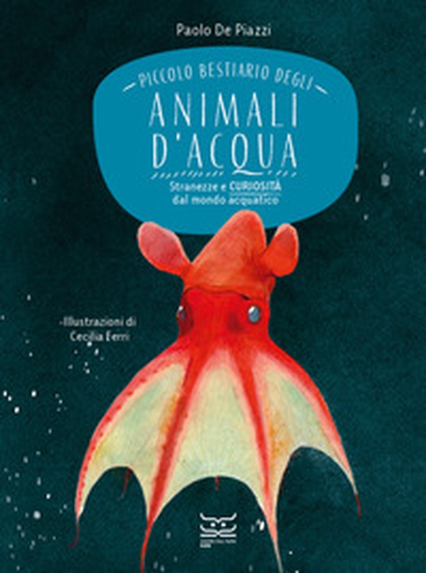 Piccolo bestiario degli animali d'acqua. Stranezze e curiosità dal mondo acquatico - Librerie.coop Piccolo bestiario degli animali d'acqua. Stranezze e curiosità dal mondo acquatico - Librerie.coop