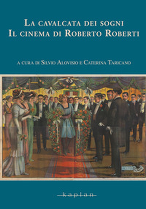 La cavalcata dei sogni. Il cinema di Roberto Roberti - Librerie.coop La cavalcata dei sogni. Il cinema di Roberto Roberti - Librerie.coop