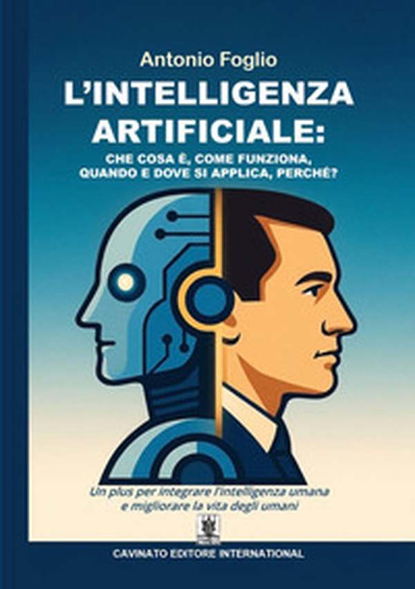 L'intelligenza artificiale. Che cosa è, come funziona, quando e dove si applica, perché? - Librerie.coop