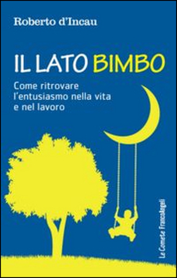 Il lato bimbo. Come ritrovare l'entusiamo nella vita e nel lavoro - Librerie.coop Il lato bimbo. Come ritrovare l'entusiamo nella vita e nel lavoro - Librerie.coop
