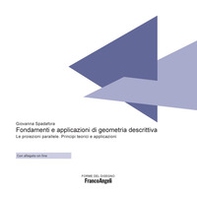Fondamenti e applicazioni di geometria descrittiva. Le proiezioni parallele. Principi teorici e applicazioni - Librerie.coop
