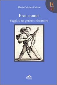 Eroi comici. Saggi su un genere Seicentesco - Librerie.coop