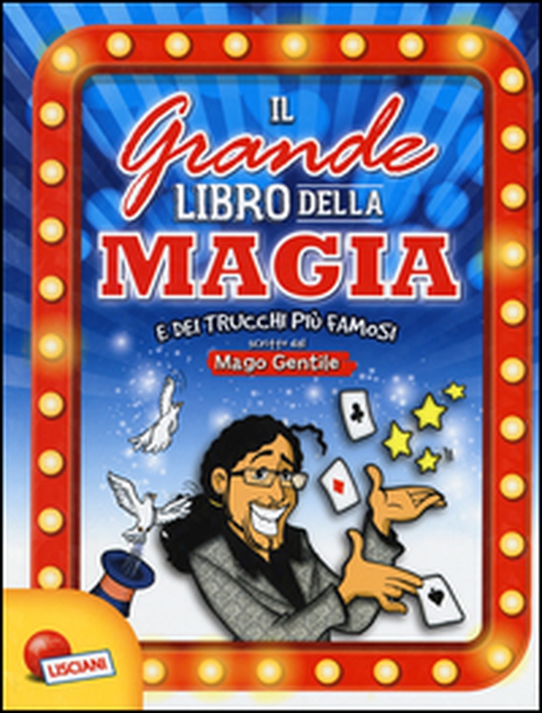 Il grande libro della magia e dei trucchi più famosi. Mago Gentile - Librerie.coop Il grande libro della magia e dei trucchi più famosi. Mago Gentile - Librerie.coop