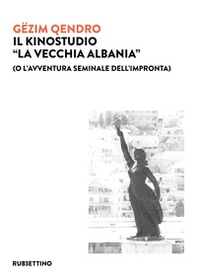 Il kinostudio «La vecchia Albania» (o l'avventura seminale dell'impronta) - Librerie.coop