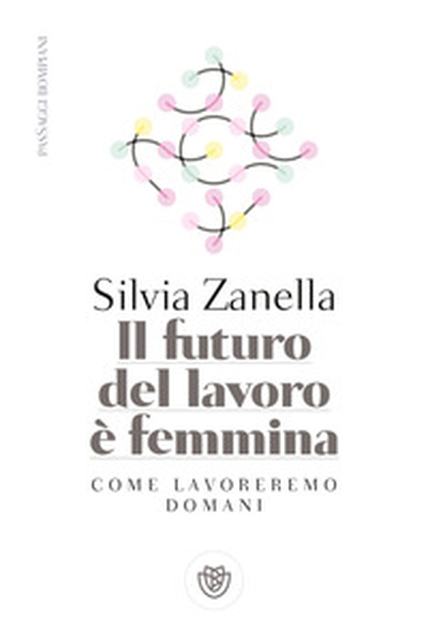 Il futuro del lavoro è femmina. Come lavoreremo domani - Librerie.coop Il futuro del lavoro è femmina. Come lavoreremo domani - Librerie.coop