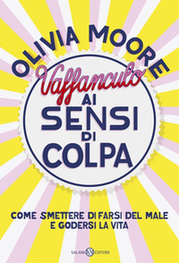 Vaffanculo ai sensi di colpa. Come smettere di farsi del male e godersi la vita - Librerie.coop Vaffanculo ai sensi di colpa. Come smettere di farsi del male e godersi la vita - Librerie.coop