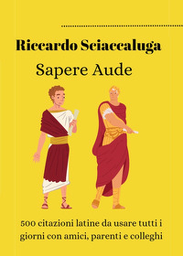 Sapere Aude. 500 citazioni latine da usare tutti i giorni con amici, parenti e colleghi - Librerie.coop Sapere Aude. 500 citazioni latine da usare tutti i giorni con amici, parenti e colleghi - Librerie.coop