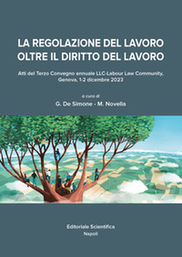 La regolazione del lavoro oltre il diritto del lavoro. Atti del Terzo Convegno annuale LCC-Labour Law Community (Genova, 1-2 dicembre 2023) - Librerie.coop La regolazione del lavoro oltre il diritto del lavoro. Atti del Terzo Convegno annuale LCC-Labour Law Community (Genova, 1-2 dicembre 2023) - Librerie.coop