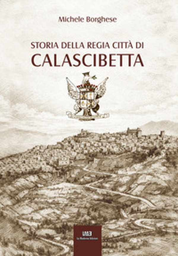 Storia della regia città di Calascibetta - Librerie.coop