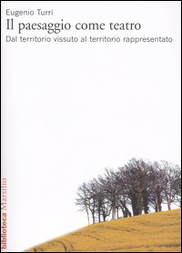 Il paesaggio come teatro. Dal territorio vissuto al territorio rappresentato - Librerie.coop Il paesaggio come teatro. Dal territorio vissuto al territorio rappresentato - Librerie.coop