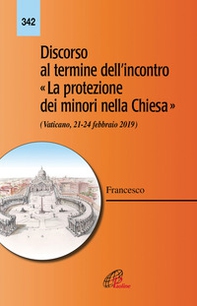 Discorso al termine dell'incontro «La protezione dei minori nella Chiesa» (Vaticano 21-24 febbraio 2019) - Librerie.coop